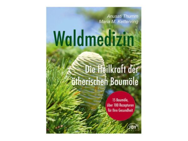Waldmedizin – Die Heilkraft der ätherischen Baumöle